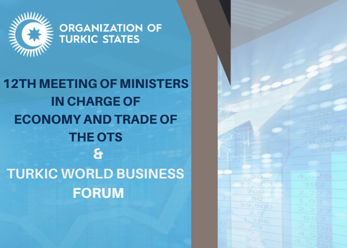 PRESS RELEASE - 12th Meeting of the Ministers in Charge of Economy and Trade of the Organization of Turkic States and Turkic World Business Forum